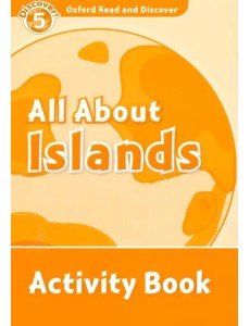 Oxford Read and Discover. Level 5. All About Islands. Activity Book Oxford Read and Discover. Level 5. All About Islands. Activity Book