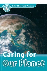Oxford Read and Discover. Level 6. Caring For Our Planet