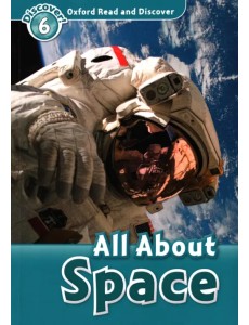 Oxford Read and Discover. Level 6. All About Space