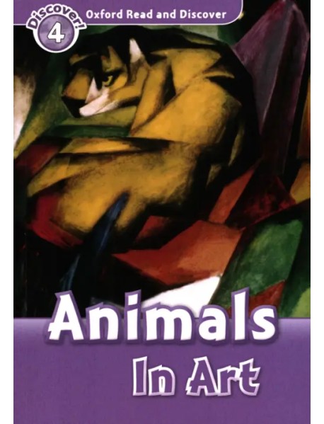 Oxford Read and Discover. Level 4. Animals in Art