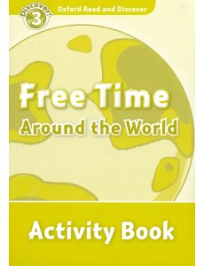 Oxford Read and Discover. Level 3. Free Time Around the World. Activity Book