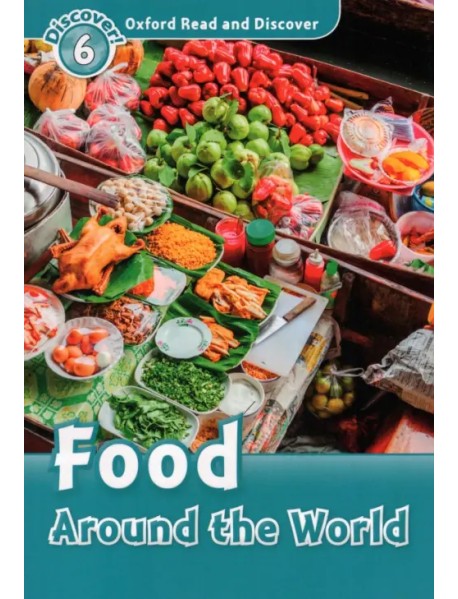 Oxford Read and Discover. Level 6. Food Around the World