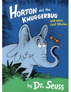 Horton and the Kwuggerbug and More Lost Stories Horton and the Kwuggerbug and More Lost Stories