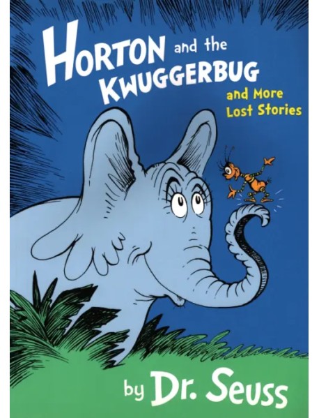 Horton and the Kwuggerbug and More Lost Stories