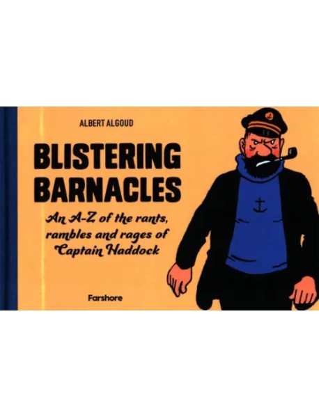 Blistering Barnacles. An A-Z of the Rants, Rambles and Rages of Captain Haddock