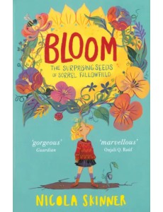 Bloom. The Surprising Seeds of Sorrel Fallowfield Bloom. The Surprising Seeds of Sorrel Fallowfield