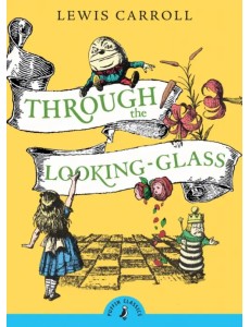 Through the Looking Glass and What Alice Found There Through the Looking Glass and What Alice Found There