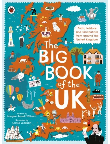 The Big Book of the UK. Facts, folklore and fascinations from around the United Kingdom