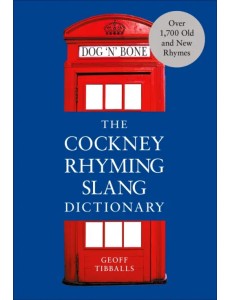The Cockney Rhyming Slang Dictionary The Cockney Rhyming Slang Dictionary