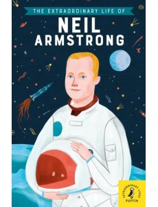 The Extraordinary Life of Neil Armstrong