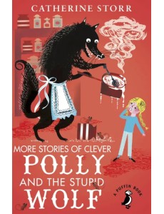 More Stories of Clever Polly and the Stupid Wolf