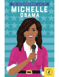 The Extraordinary Life of Michelle Obama