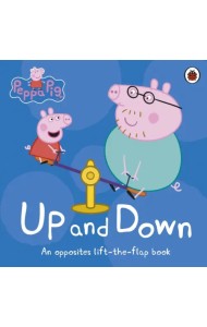 Peppa Pig: Up and Down. An Opposites Lift-the-Flap