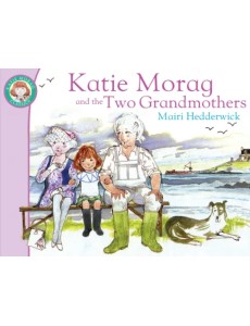 Katie Morag And The Two Grandmothers Katie Morag And The Two Grandmothers
