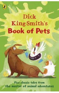 Dick King-Smith's Book of Pets. Five classic tales from the master of animal adventures