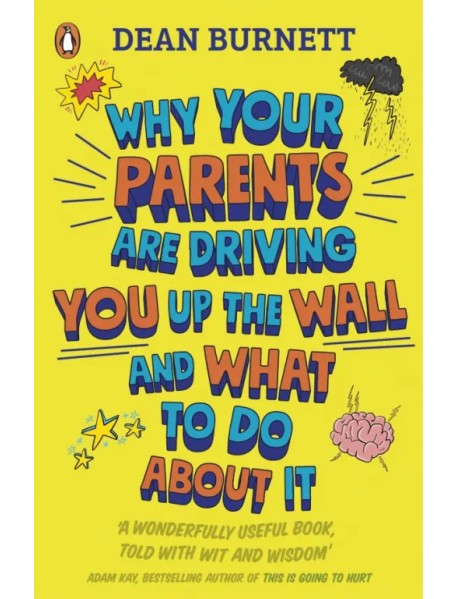 Why Your Parents Are Driving You Up the Wall and What To Do About It