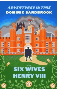 Adventures in Time. The Six Wives of Henry VIII