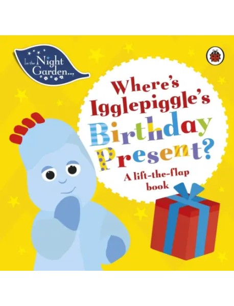 Where's Igglepiggle's Birthday Present? A Lift-the-Flap Book