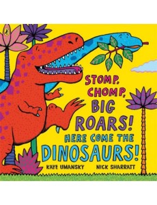 Stomp, Chomp, Big Roars! Here Come the Dinosaurs!