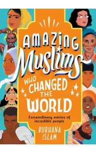 Amazing Muslims who Changed the World