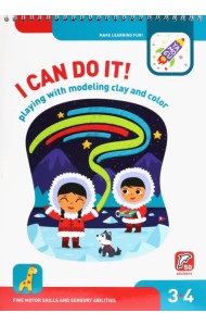 I Can Do It! Playing with Modelling Clay and Colour. Age 3-4. На английском языке