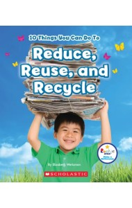 10 Things You Can Do to Reduce, Reuse, Recycle