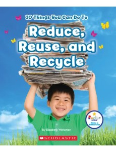 10 Things You Can Do to Reduce, Reuse, Recycle