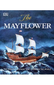 The Mayflower. The Perilous Voyage that Changed the World