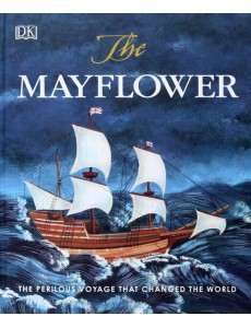 The Mayflower. The Perilous Voyage that Changed the World