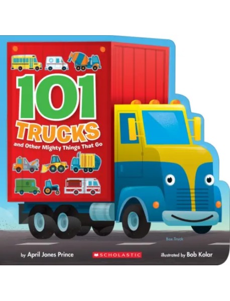 101 Trucks and Other Mighty Things That Go