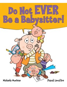 Do Not Ever Be a Babysitter!