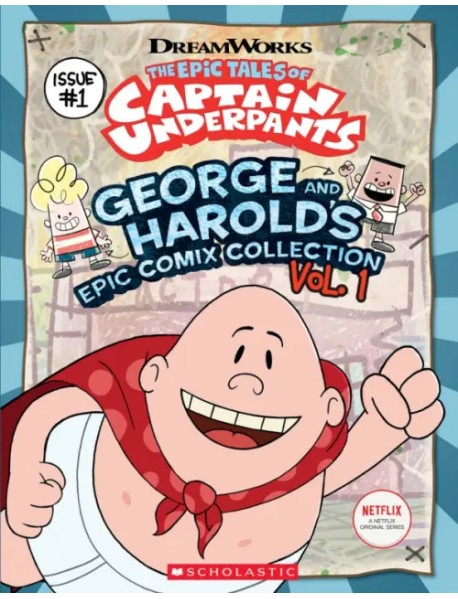 The Epic Tales of Captain Underpants. George and Harold's Epic Comix Collection. Volume 1