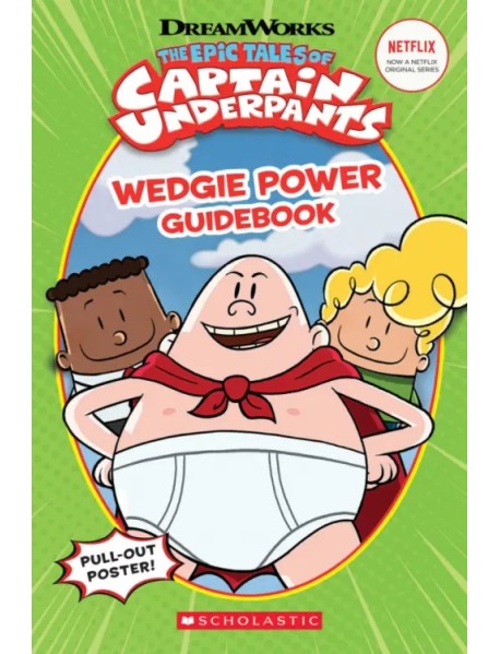 The Epic Tales of Captain Underpants. Wedgie Power Guidebook