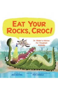 Eat Your Rocks, Croc! Dr. Glider's Advice for Troubled Animals