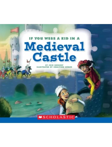 If You Were a Kid in a Medieval Castle