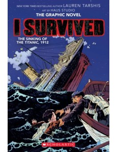 I Survived the Sinking of the Titanic, 1912. The Graphic Novel