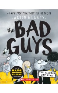 The Bad Guys in the Baddest Day Ever