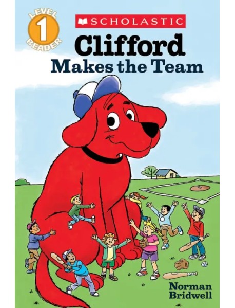 Clifford the Big Red Dog. Clifford Makes the Team. Level 1