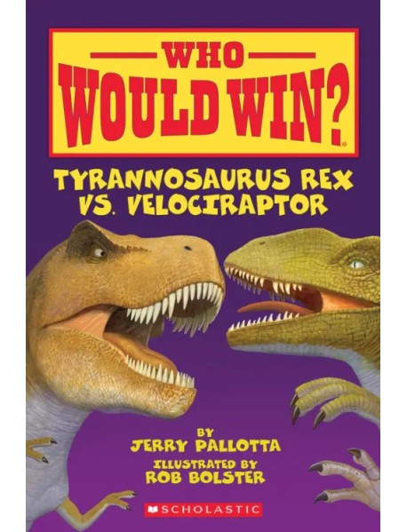 Who Would Win? Tyrannosaurus Rex vs. Velociraptor