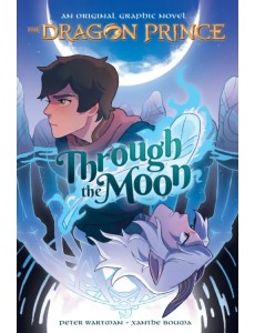 The Dragon Prince. Through the Moon. A Graphic Novel