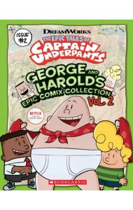 The Epic Tales of Captain Underpants. George And Harold's Epic Comix Collection. Volume 2