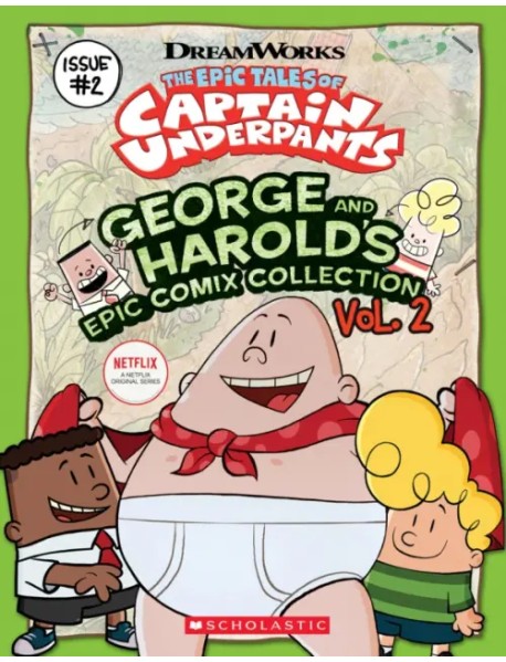 The Epic Tales of Captain Underpants. George And Harold's Epic Comix Collection. Volume 2