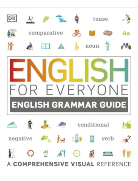 English for Everyone English Grammar Guide. A Comprehensive Visual Reference