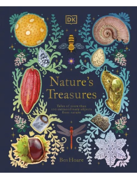 Nature's Treasures. Tales Of More Than 100 Extraordinary Objects From Nature