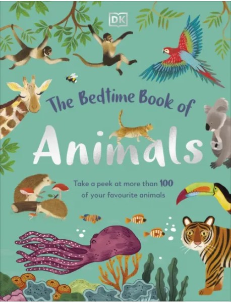 The Bedtime Book of Animals. Take a Peek at more than 50 of your Favourite Animals