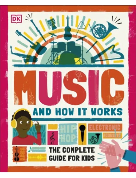 Music and How it Works. The Complete Guide for Kids