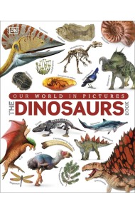 The Dinosaurs Book. Our World in Pictures
