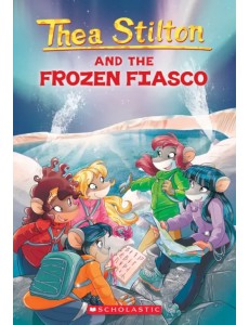 Thea Stilton and the Frozen Fiasco Thea Stilton and the Frozen Fiasco