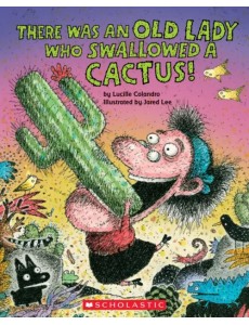 There Was An Old Lady Who Swallowed a Cactus!