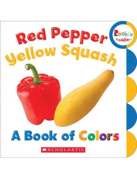 Red Pepper, Yellow Squash. A Book of Colors